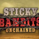 Sticky Bandits Unchained